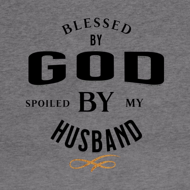 Blessed by God Spoiled by my Husband Funny, Quirky and Sarcastic Black on Grey by ArtcoZen